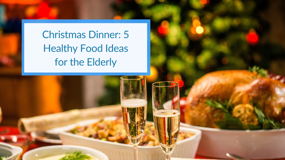 Christmas Dinner 5 Healthy Food Ideas for the Elderly CPR Guardian