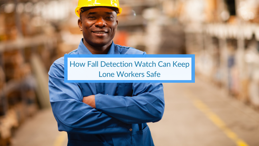 How Fall Detection Watch Can Keep Lone Workers Safe