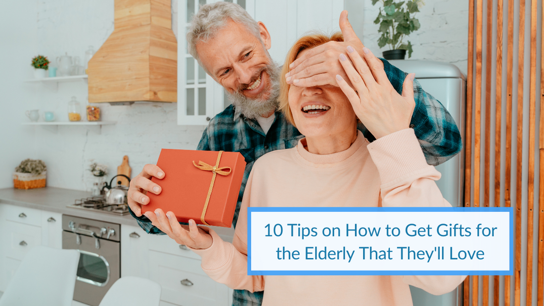 10 Tips on How to Get Gifts for the Elderly That They'll Love