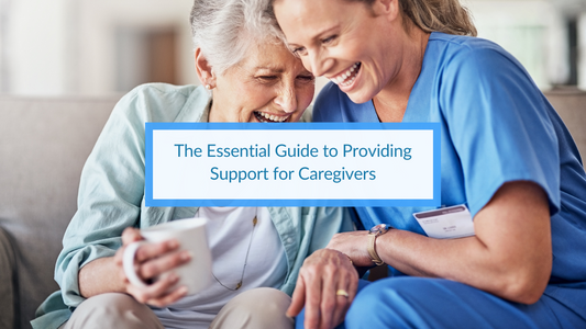 The Essential Guide to Providing Support for Caregivers