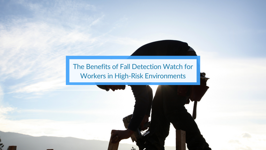 Benefits of Fall Detection Watch for Workers in High-Risk Environments