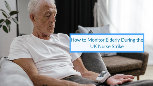How to Monitor Elderly During the UK Nurse Strike