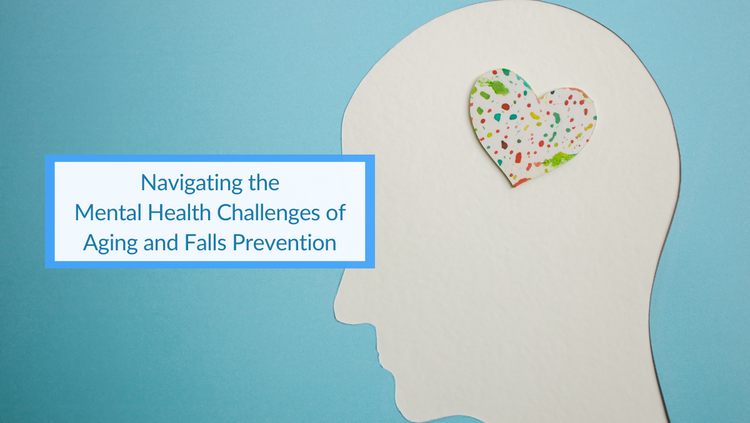 Navigating the Mental Health Challenges of Aging and Falls Prevention.