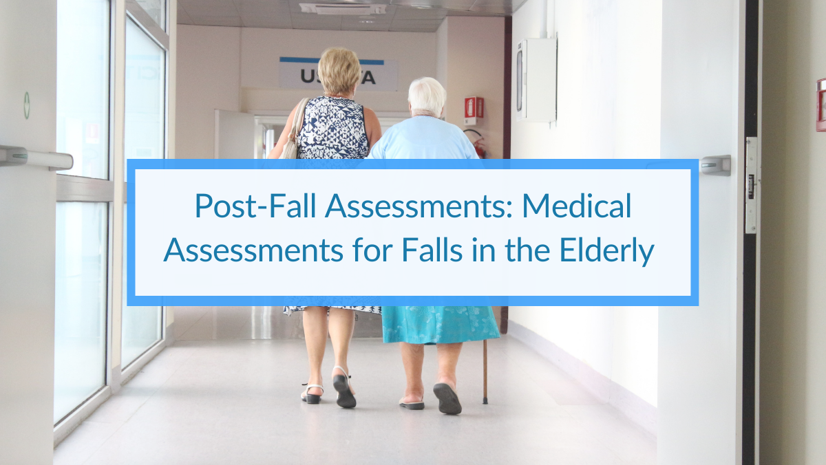 Post-Fall Assessments: Medical Assessments for Falls in the Elderly.