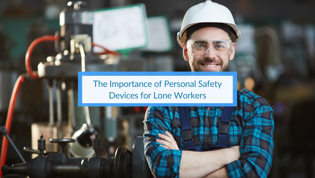 The Importance of Personal Safety Devices for Lone Workers